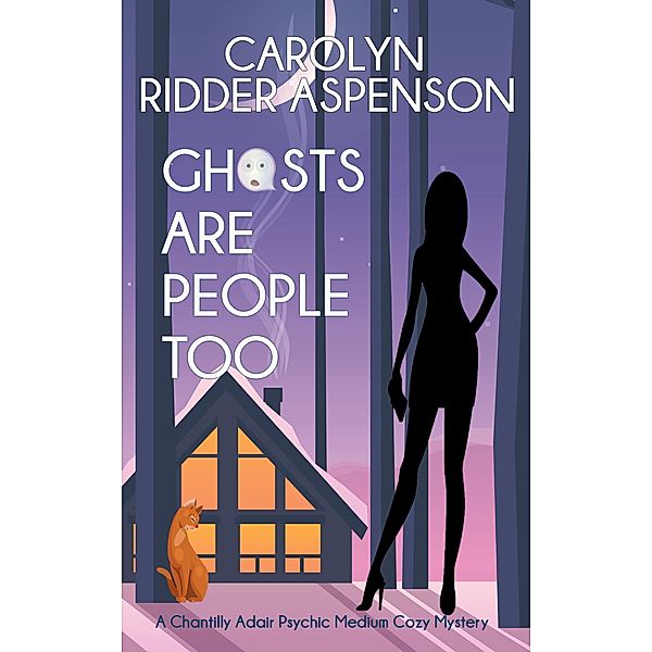 Ghosts are People Too (The Chantilly Adair Psychic Medium Cozy Mystery Series), Carolyn Ridder Aspenson