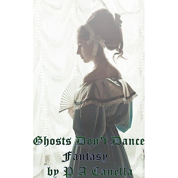 Ghosts Don't Dance, P A Canella