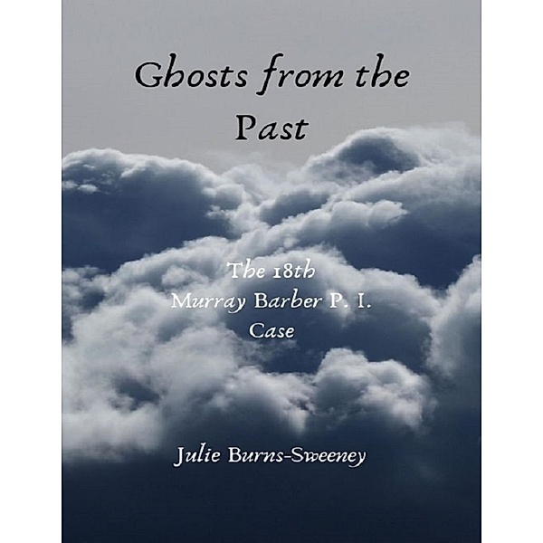 Ghosts from the Past: The 18th Murray Barber P I Case, Julie Burns-Sweeney