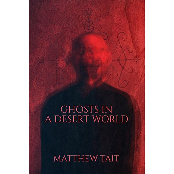 Ghosts in a Desert World, Matthew Tait
