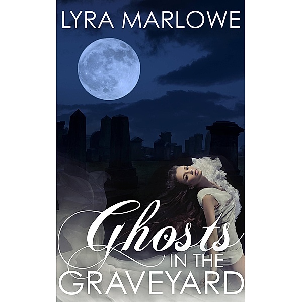 Ghosts in the Graveyard, Lyra Marlowe