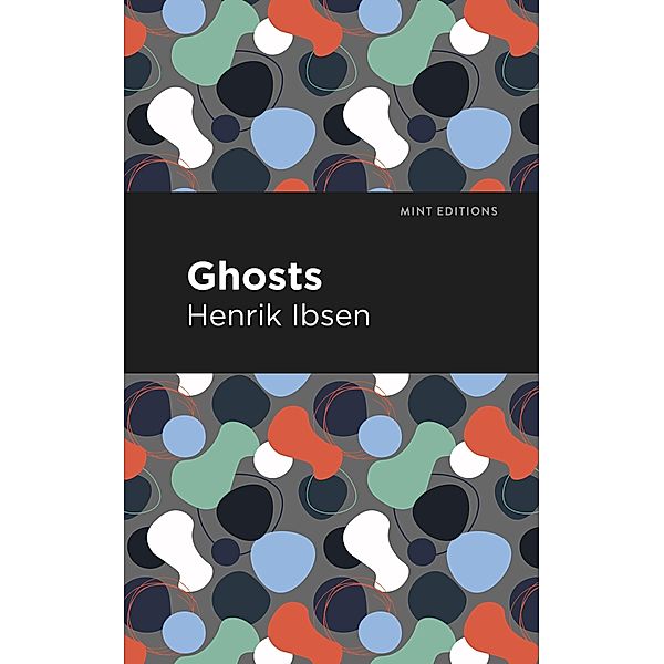 Ghosts / Mint Editions (Plays), Henrik Ibsen