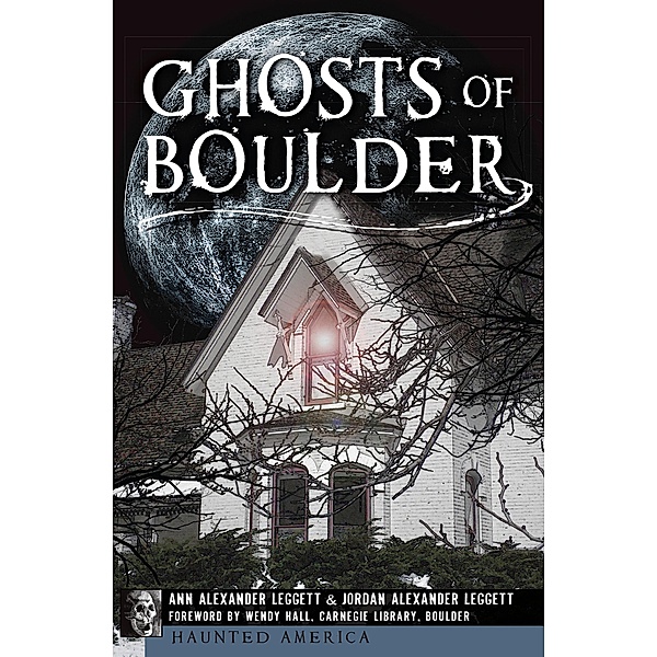 Ghosts of Boulder / Haunted America, Ann Alexander Leggett, Jordan Alexander Leggett