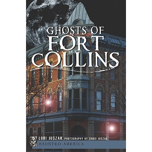 Ghosts of Fort Collins / Haunted America, Lori Juszak