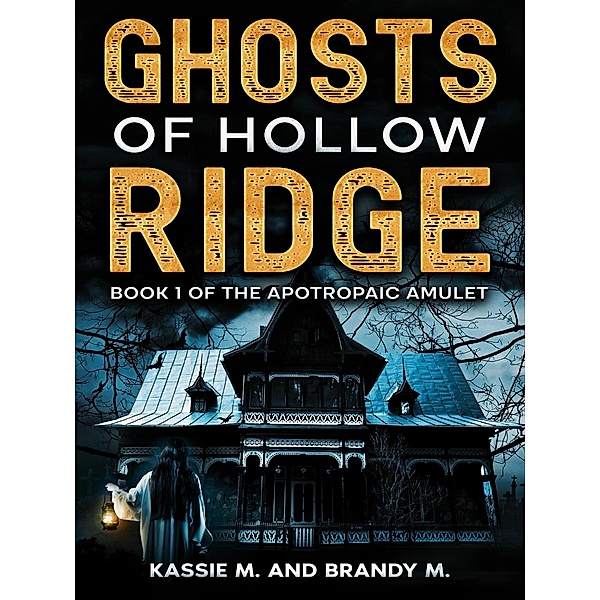 Ghosts of Hollow Ridge (The Apotropaic Amulet, #1) / The Apotropaic Amulet, Brandy M., Kassie M.