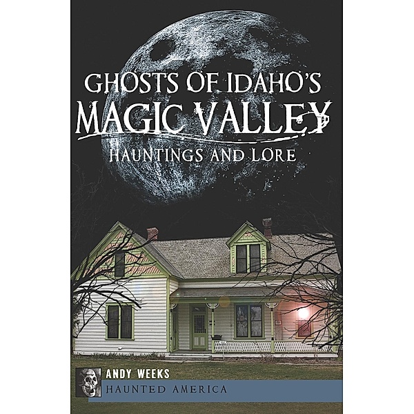 Ghosts of Idaho's Magic Valley, Andy Weeks