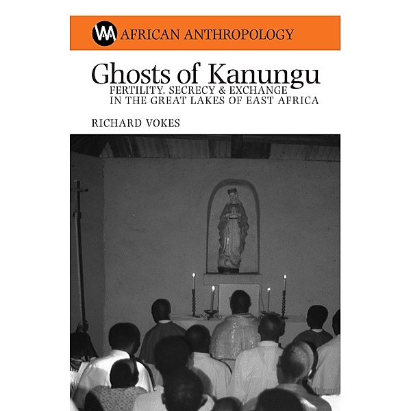 Ghosts of Kanungu / African Anthropology, Richard Vokes