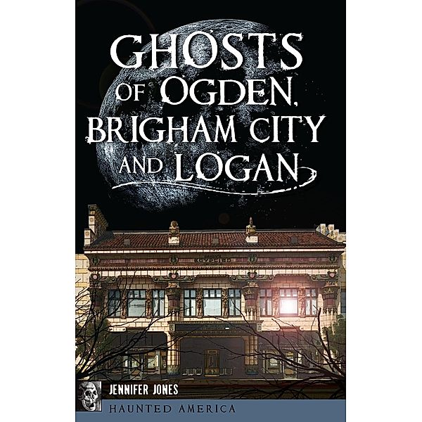 Ghosts of Ogden, Brigham City and Logan, Jennifer Jones