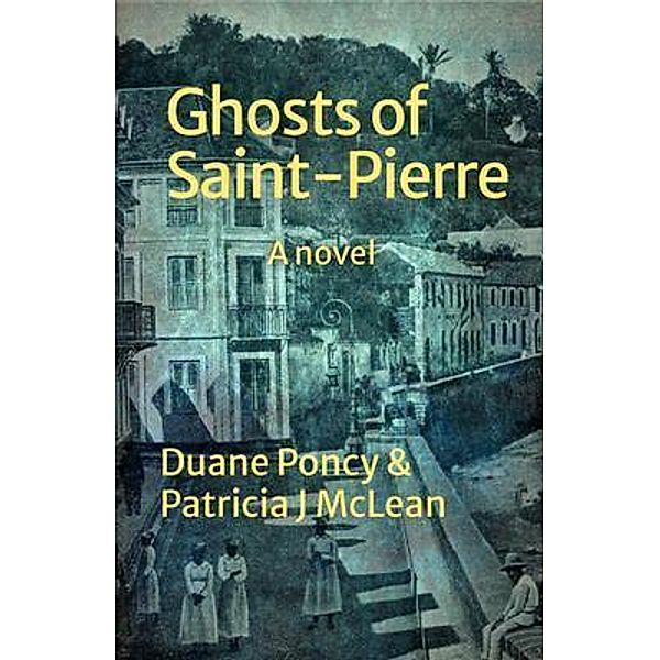 Ghosts of Saint-Pierre, Duane Poncy, Patricia J McLean