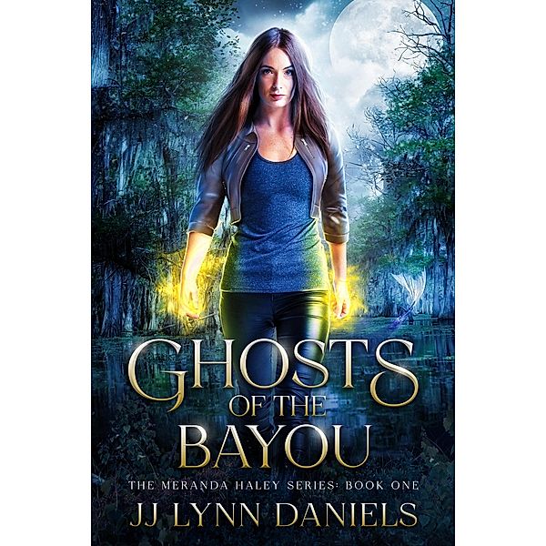 Ghosts of the Bayou (The Meranda Haley Series, #1) / The Meranda Haley Series, Jj Lynn Daniels