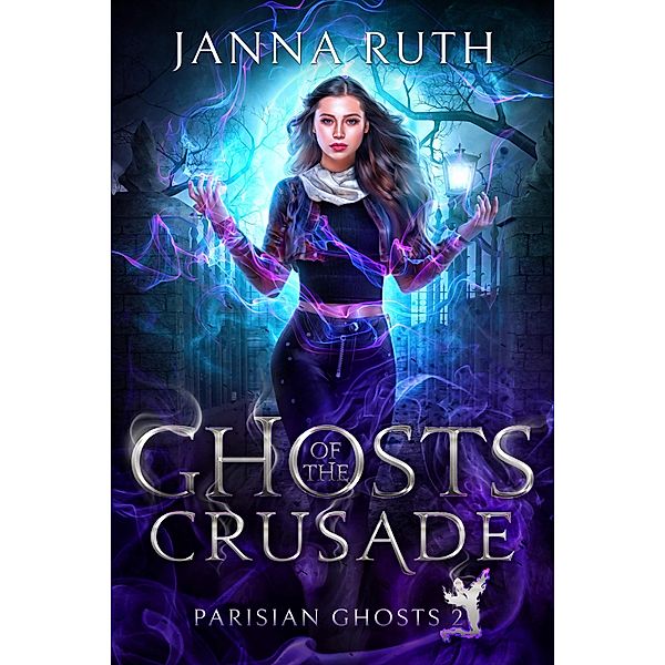 Ghosts of the Crusade (Parisian Ghosts, #2) / Parisian Ghosts, Janna Ruth