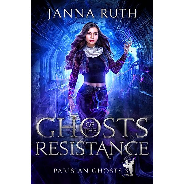 Ghosts of the Resistance (Parisian Ghosts, #3) / Parisian Ghosts, Janna Ruth