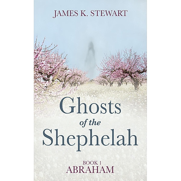 Ghosts of the Shephelah, Book 1, James K. Stewart