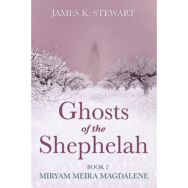 Ghosts of the Shephelah, Book 2, James K. Stewart