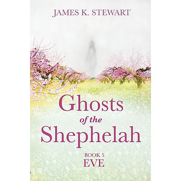 Ghosts of the Shephelah, Book 5, James K. Stewart