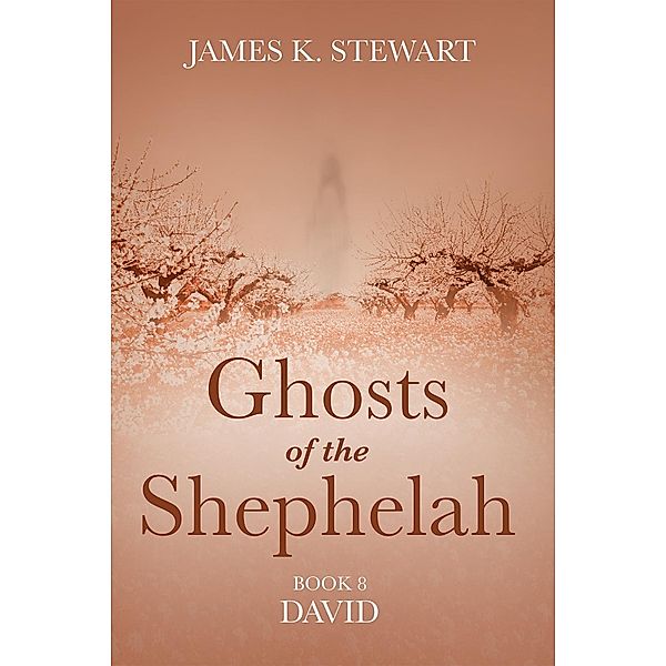 Ghosts of the Shephelah, Book 8, James K. Stewart