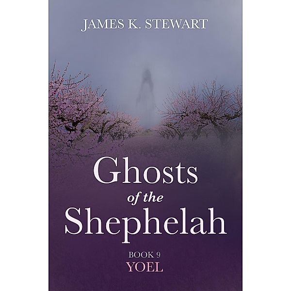 Ghosts of the Shephelah, Book 9, James K. Stewart