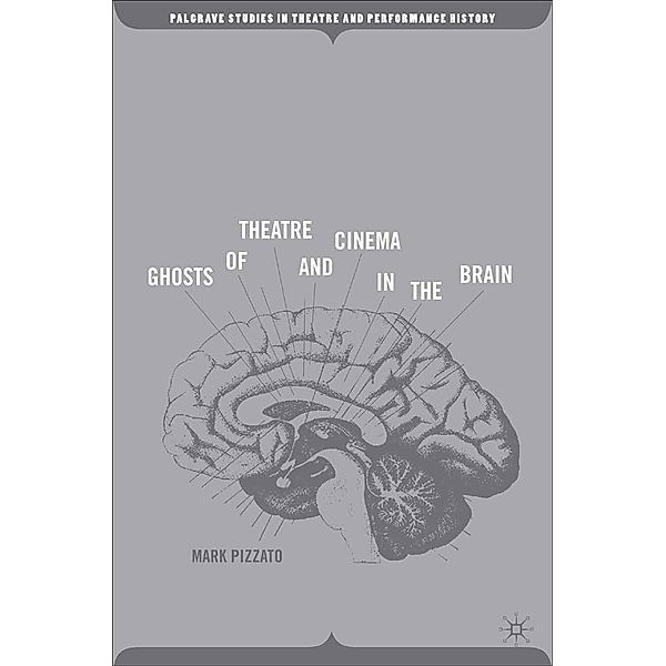 Ghosts of Theatre and Cinema in the Brain / Palgrave Studies in Theatre and Performance History, M. Pizzato