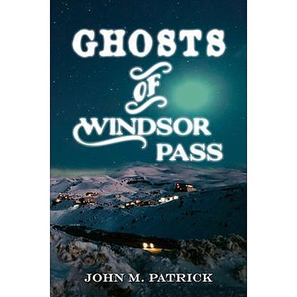 Ghosts of Windsor Pass, John M. Patrick