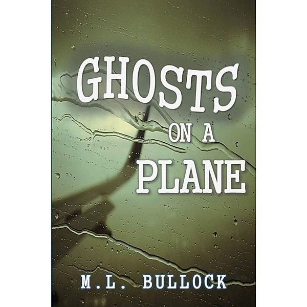 Ghosts on a Plane, M. L. Bullock