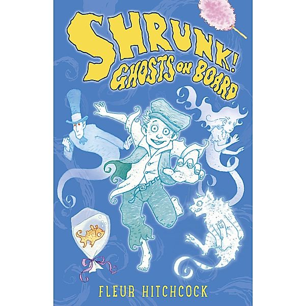 Ghosts on Board: A SHRUNK! Adventure / SHRUNK! Bd.3, Fleur Hitchcock