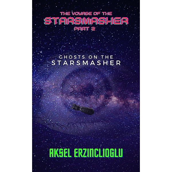 Ghosts on the StarSmasher (The Voyage of the StarSmasher, #2) / The Voyage of the StarSmasher, Aksel Erzinclioglu