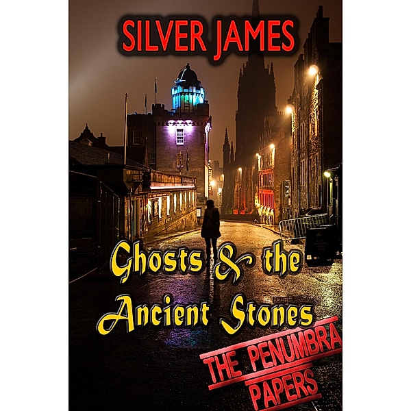 Ghosts & the Ancient Stones (The Penumbra Papers, #5) / The Penumbra Papers, Silver James