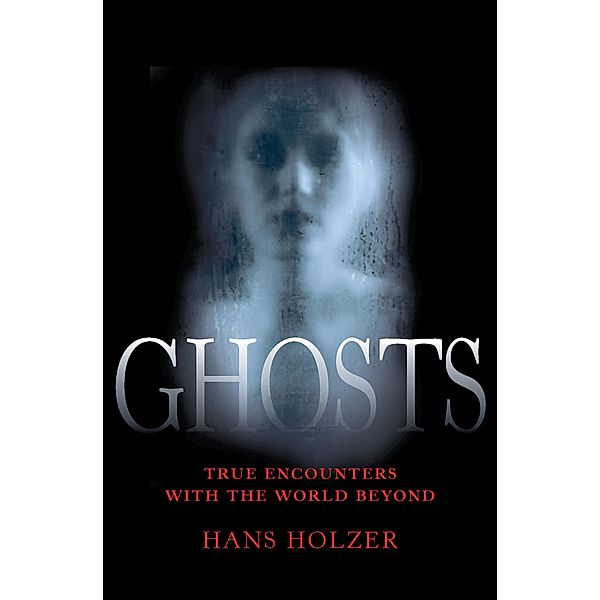 Ghosts / True Encounters with the World Beyond, Hans Holzer