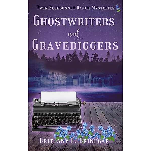 Ghostwriters & Gravediggers (Twin Bluebonnet Ranch Mysteries) / Twin Bluebonnet Ranch Mysteries, Brittany E. Brinegar