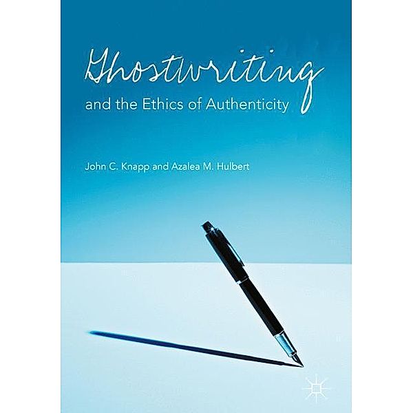 Ghostwriting and the Ethics of Authenticity, John C. Knapp, Azalea M. Hulbert