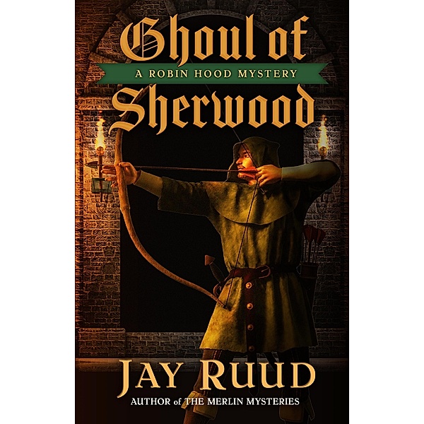 Ghoul of Sherwood (A Robin Hood Mystery, #2) / A Robin Hood Mystery, Jay Ruud