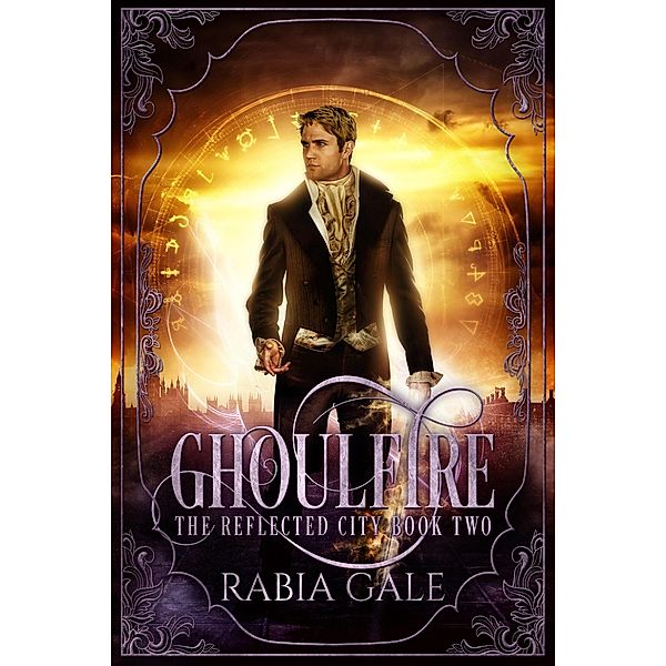 Ghoulfire (The Reflected City, #2) / The Reflected City, Rabia Gale