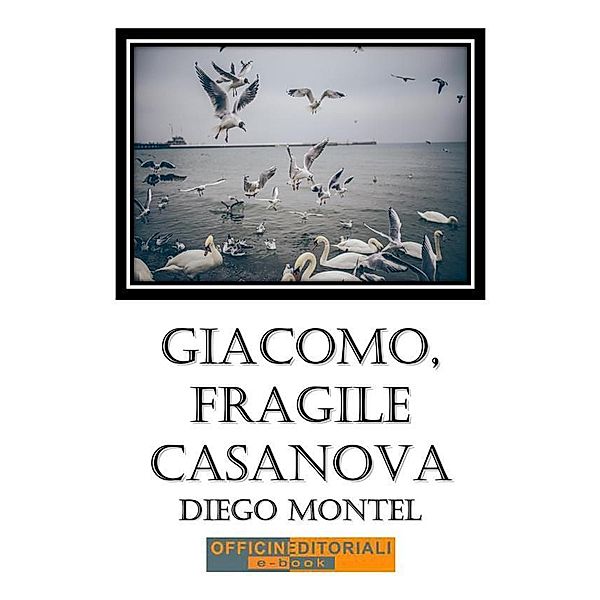 Giacomo, fragile casanova / Narrativa universale Bd.49, Diego Montel