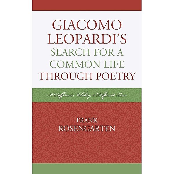 Giacomo Leopardi's Search For A Common Life Through Poetry / The Fairleigh Dickinson University Press Series in Italian Studies, Frank Rosengarten