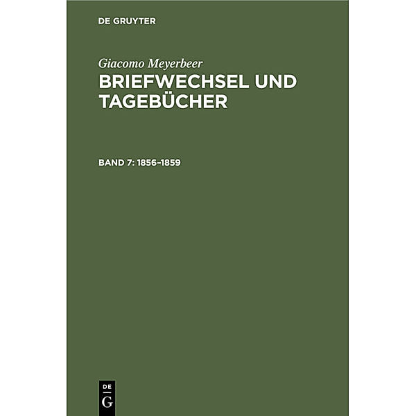 Giacomo Meyerbeer: Briefwechsel und Tagebücher / Band 7 / 1856-1859