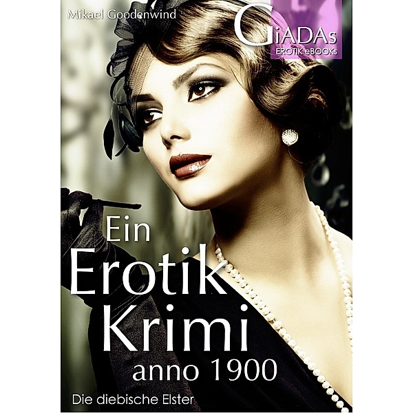 GiADAs EROTIC STORIES (GES Verlag): Ein Erotik Krimi anno 1900, Mikael Goodenwind