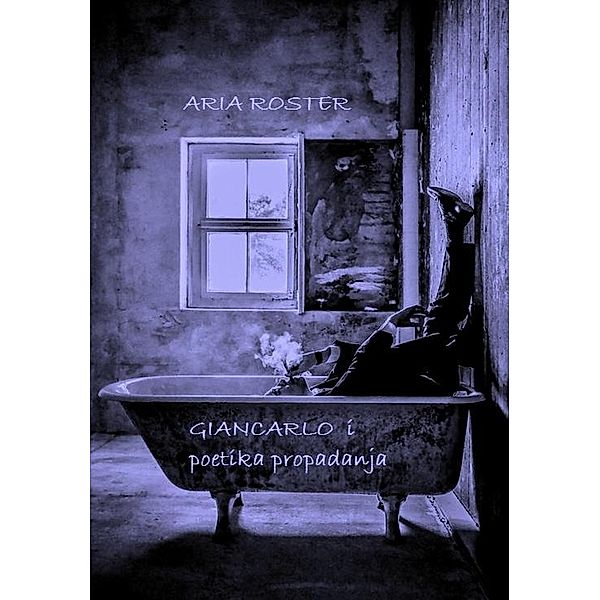 Giancarlo i poetika propadanja (poezija) / poezija, Aria Roster