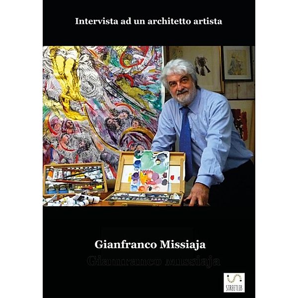 GIANFRANCO MISSIAJA - Intervista ad un architetto artista, Gianfranco Missiaja Con Paolo Rosa Salva