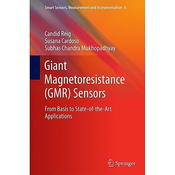 Giant Magnetoresistance (GMR) Sensors, Candid Reig, Susana Cardoso, Subhas Chandra Mukhopadhyay