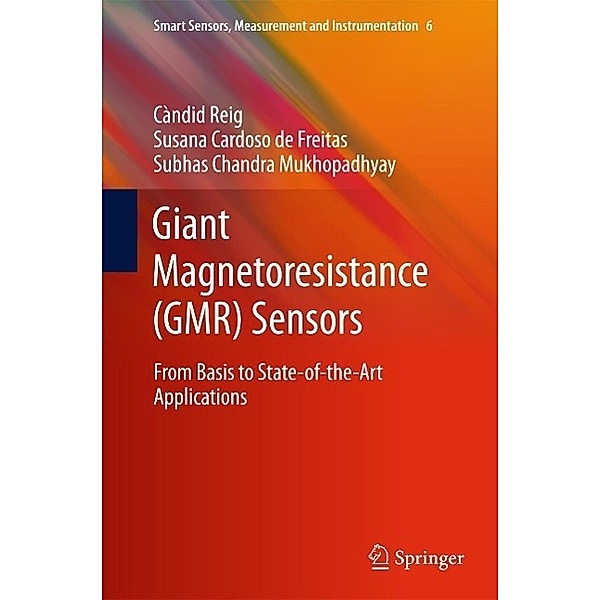 Giant Magnetoresistance (GMR) Sensors / Smart Sensors, Measurement and Instrumentation Bd.6, Candid Reig, Susana Cardoso, Subhas Chandra Mukhopadhyay