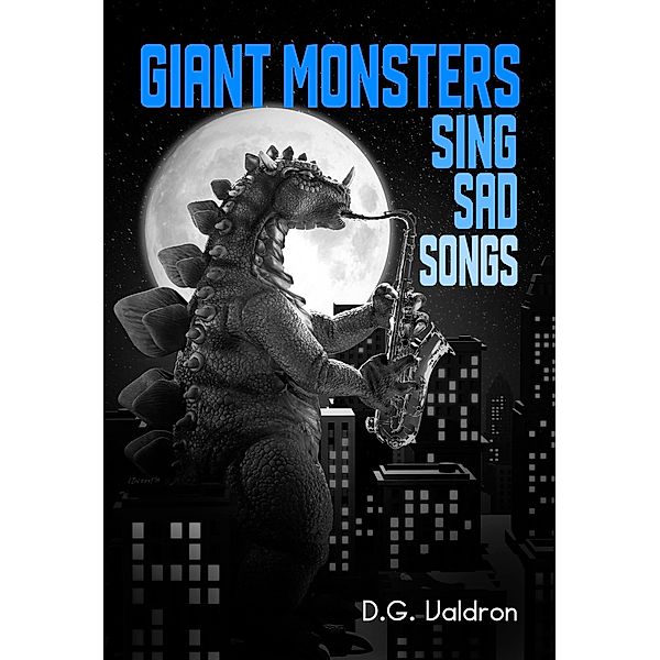 Giant Monsters Sing Sad Songs, D. G. Valdron