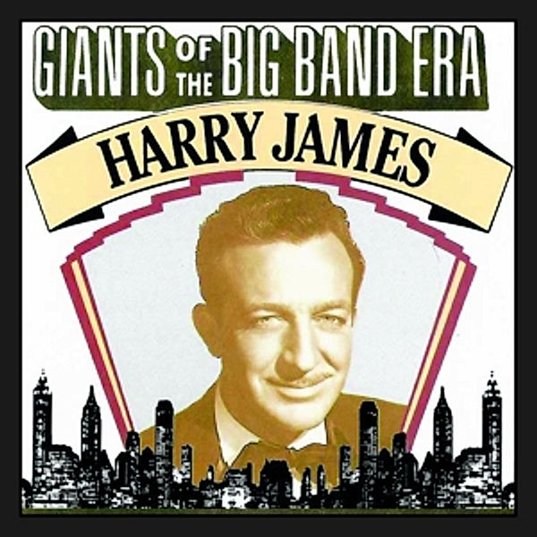 Giants Of The Big Band Era: Harry James, Harry James