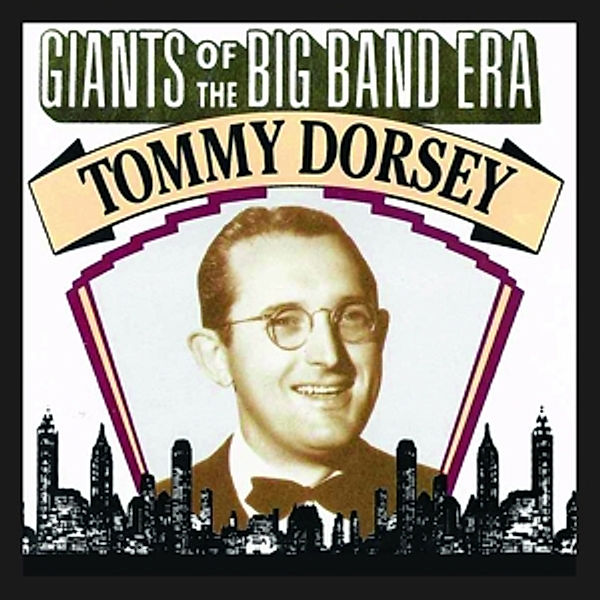 Giants Of The Big Band Era: Tommy Dorsey, Tommy Dorsey