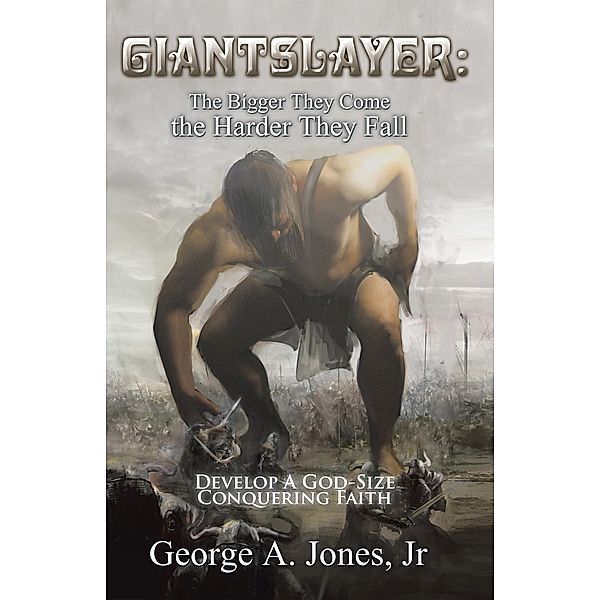 Giantslayer: the Bigger They Come the Harder They Fall, George A. Jones Jr