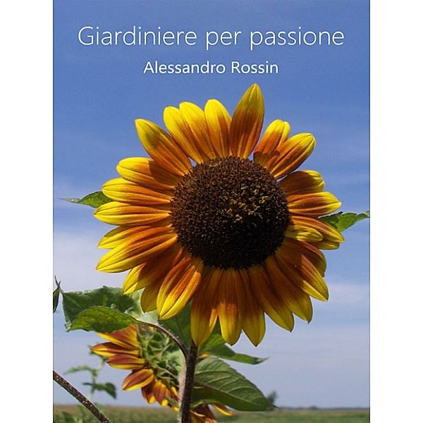 Giardiniere per passione, Alessandro Rossin