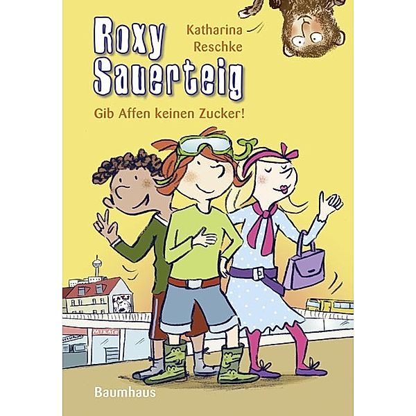 Gib Affen keinen Zucker! / Roxy Sauerteig Bd.3, Katharina Reschke