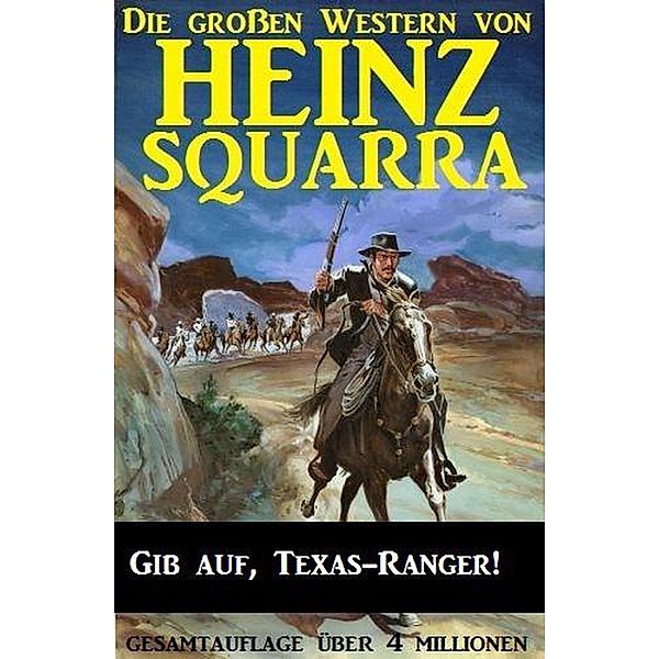 Gib auf, Texas-Ranger! (Die großen Western von Heinz Squarra, #13) / Die großen Western von Heinz Squarra, Heinz Squarra