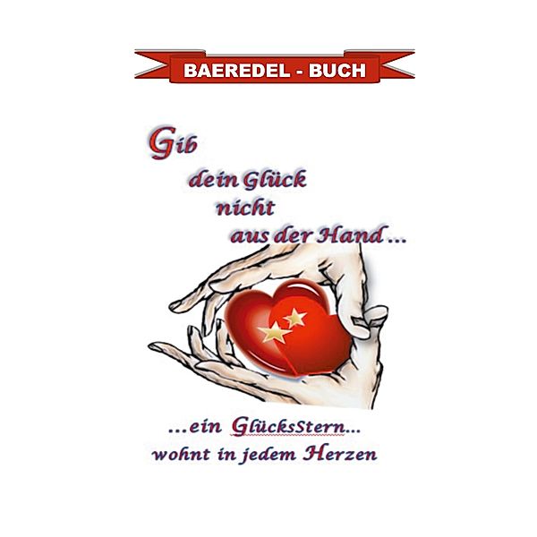 Gib dein Glück nicht aus der Hand..., Baeredel B.