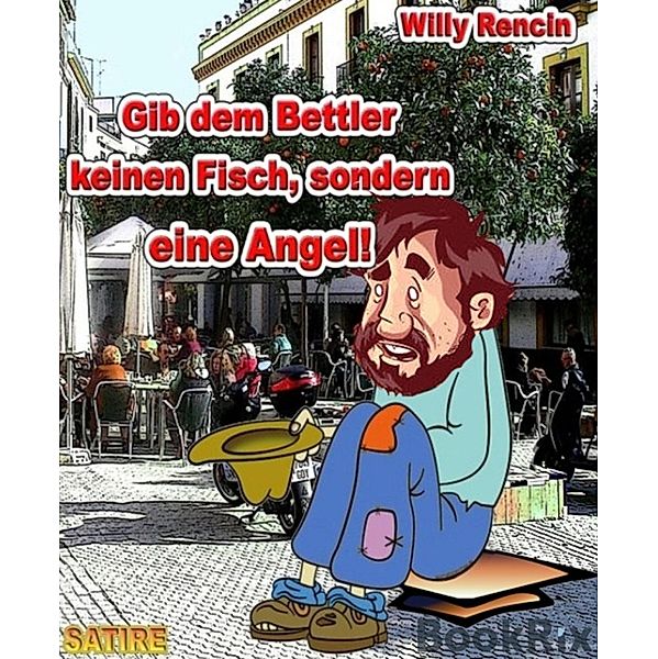 Gib dem Bettler keinen Fisch ..., Willy Rencin