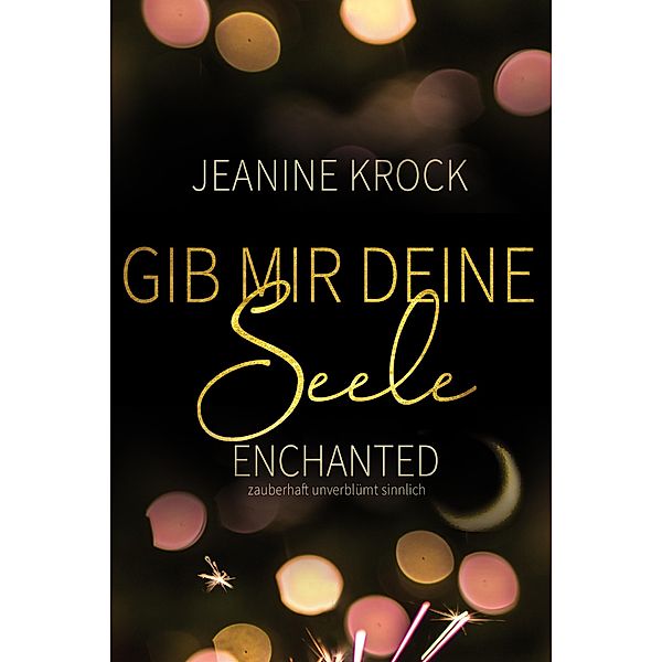 Gib mir deine Seele - Enchanted / Gib mir deine Seele Bd.1, Jeanine Krock